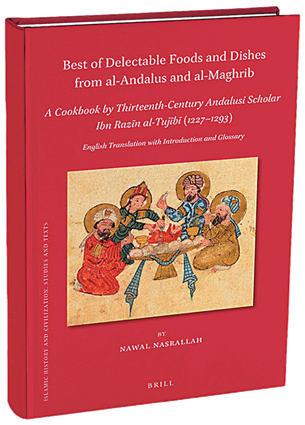 Best of Delectable Foods and Dishes From al-Andalus and al-Maghrib: A Cookbook by Thirteenth-Century Andalusi Scholar