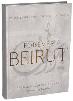 Forever Beirut: Recipes and Stories from the Heart of Lebanon