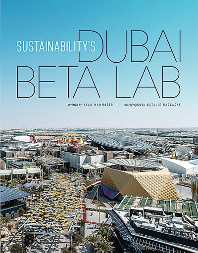 Alan Mammoser’s stories on Masdar City in 2017, above, and the Sustainability District at Expo 2020 Dubai, left, addressed global challenges and creative solutions to maximize sustainability in the places where we live and work.